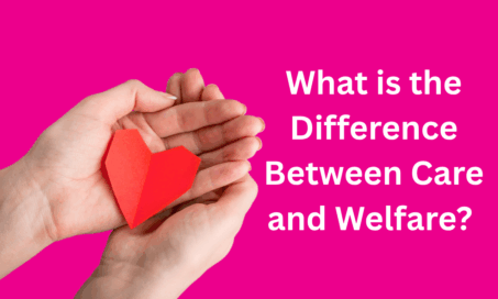What is the Difference Between Care and Welfare?